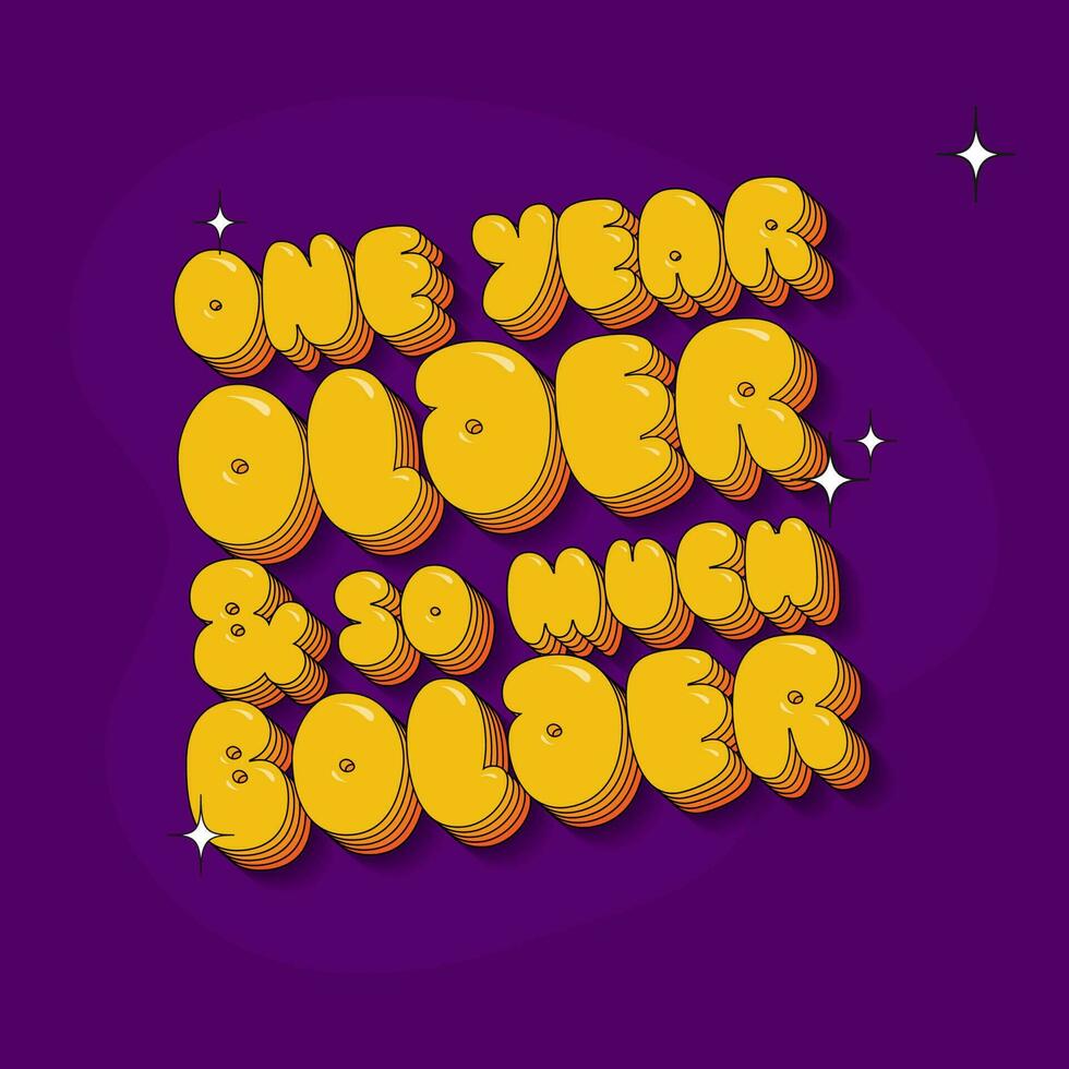 3D Layer Style Yellow One Year Older Be So Much Bolder Font Against Purple Background. vector
