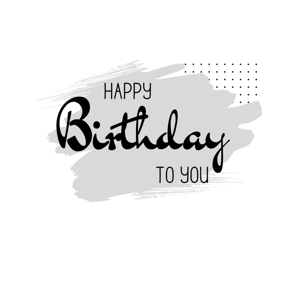 Happy birthday to you png transparent background. Happy birthday text.