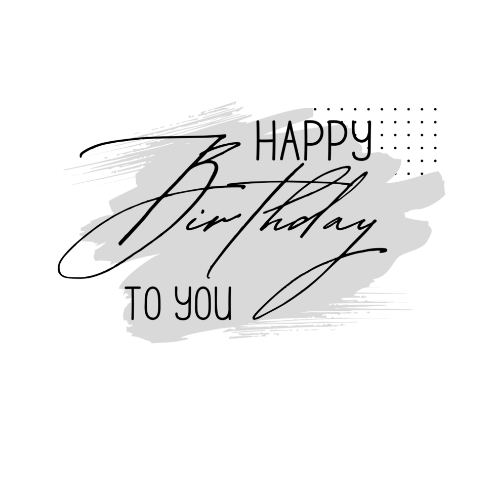 Happy birthday to you png transparent background. Happy birthday text.