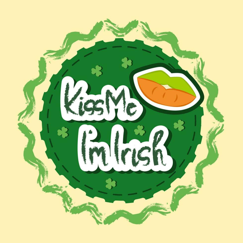 Funny Message Of Kiss Me I'm Irish Font And Clover Leaves Green And Yellow Background For St Patrick's Day Design. vector