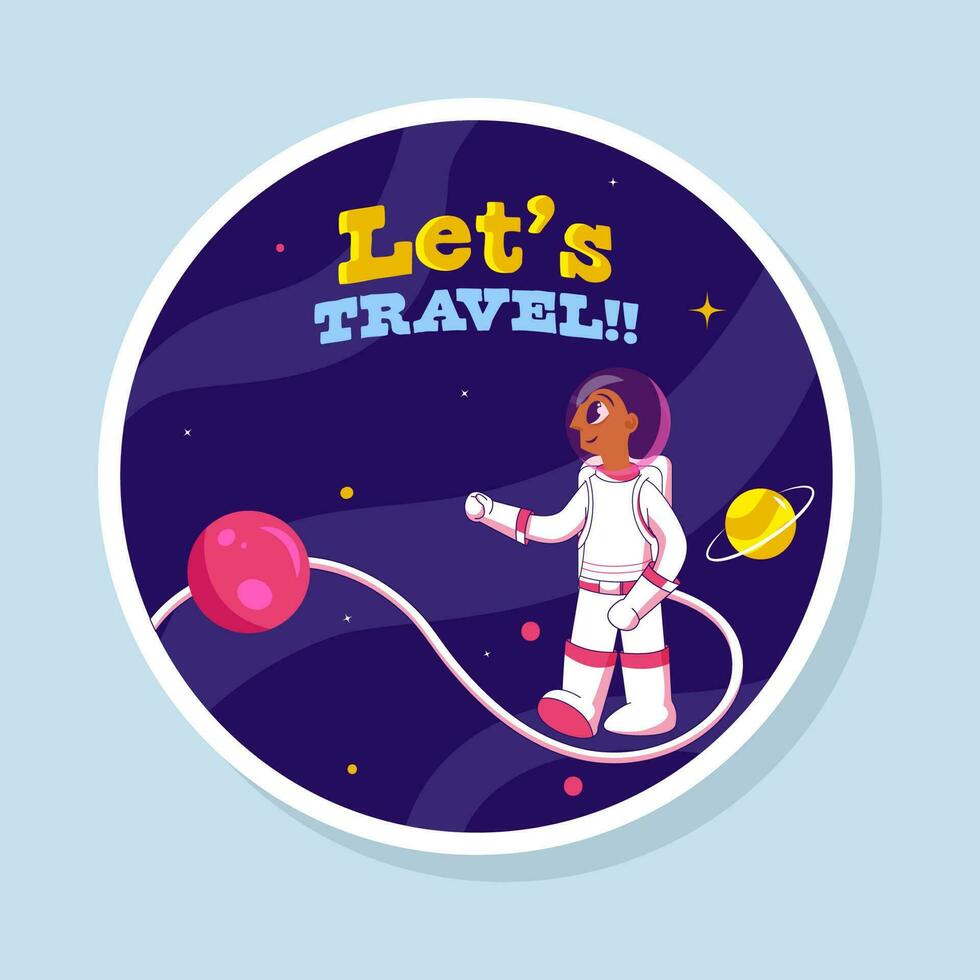 Let's Travel Font With Spaceman In Galaxy Blue Background In Sticker Style. vector