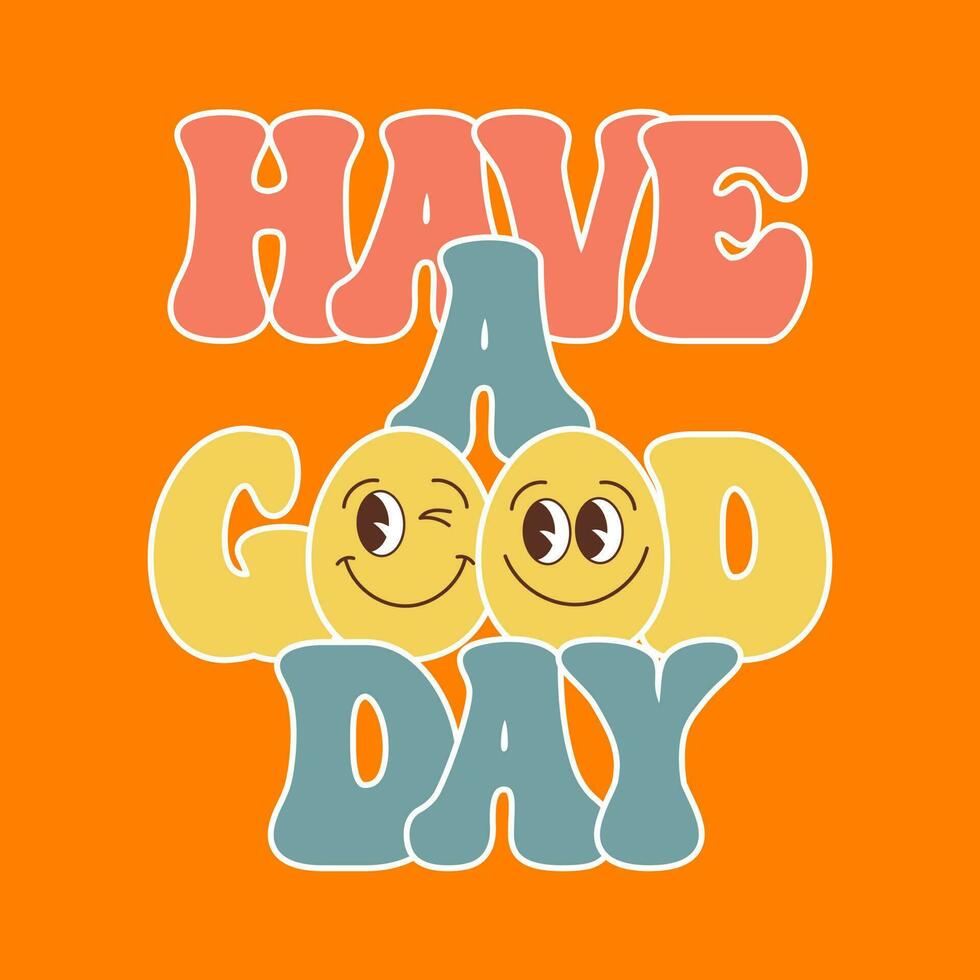 Lettering Have a good day with emotions on a white background. Hippie calligraphy inscription, phrase. Retro 70s atmosphere, groove element. Print, postcard, vector