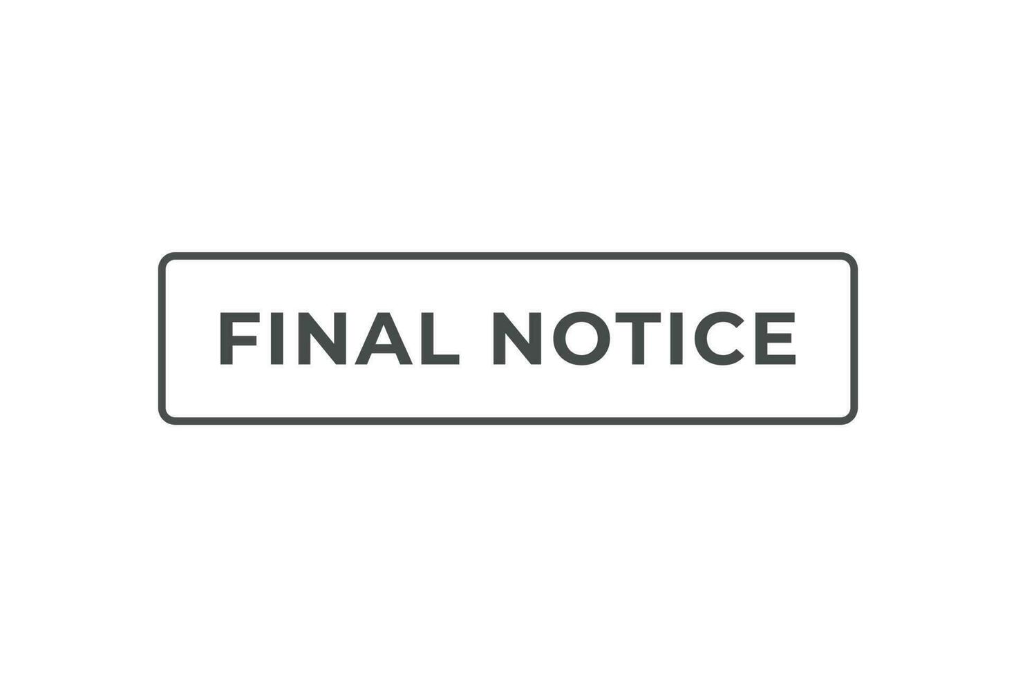 Final Notice Button. Speech Bubble, Banner Label Final Notice vector