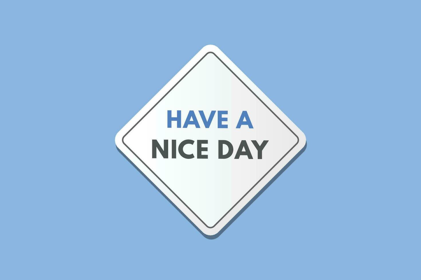 Have a Nice day text Button. Have a Nice day Sign Icon Label Sticker Web Buttons vector