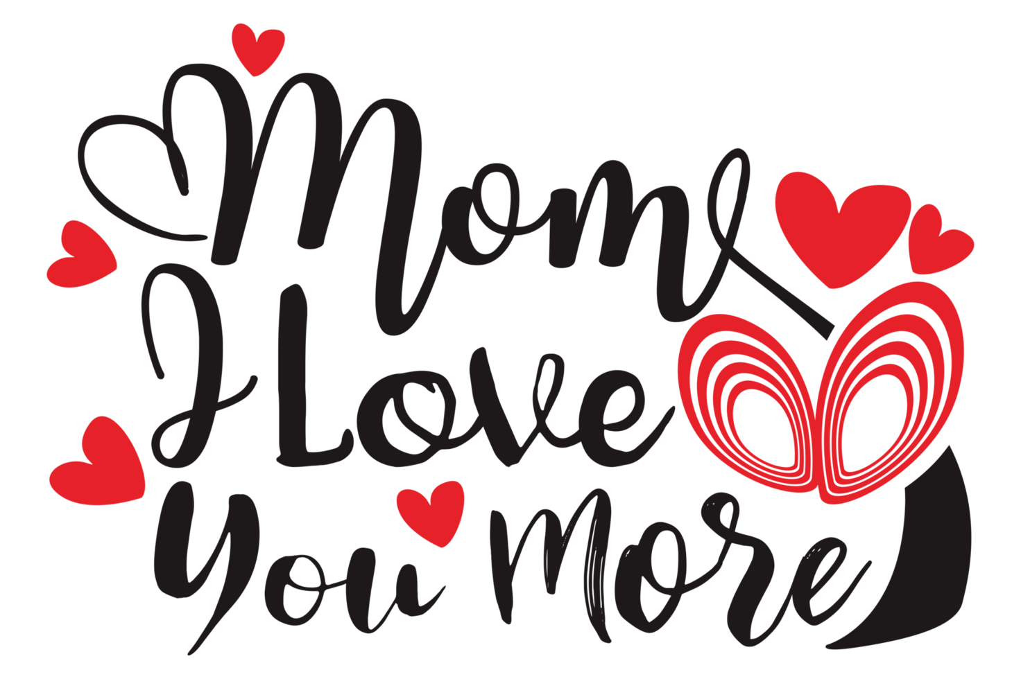Mother Day Quotes - Mom I Love You More png