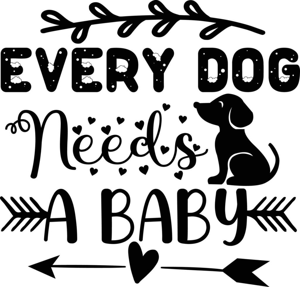 Every dog needs a baby dog Quotes Design Free Design vector