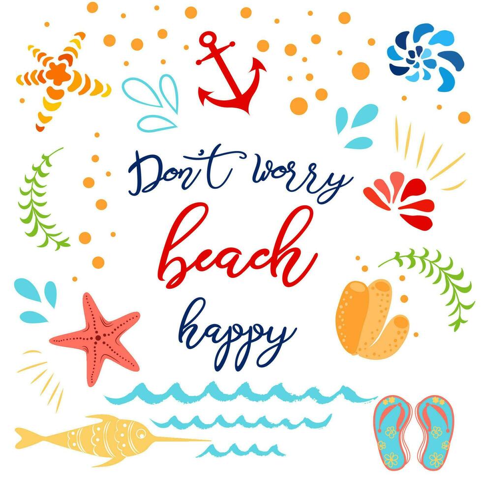 Funny summer quote Don't worry beach happy with hand drawn doodle summer icons Vector inspirational vacation card anchor wave seashell star Typographic banner print label sign logo poster postcard.