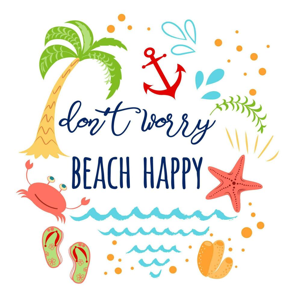Funny summer quote Don't worry beach happy with hand drawn doodle summer icons Vector inspirational vacation card anchor wave seashell star Typographic banner print label sign logo poster postcard.
