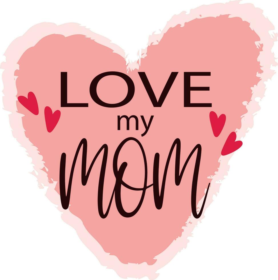 Love my mom design vector