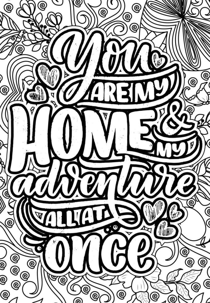 You are my Home and adventure all at once. Heart Quotes Design page, Adult Coloring page design, anxiety relief coloring book for adults. motivational quotes coloring pages design vector