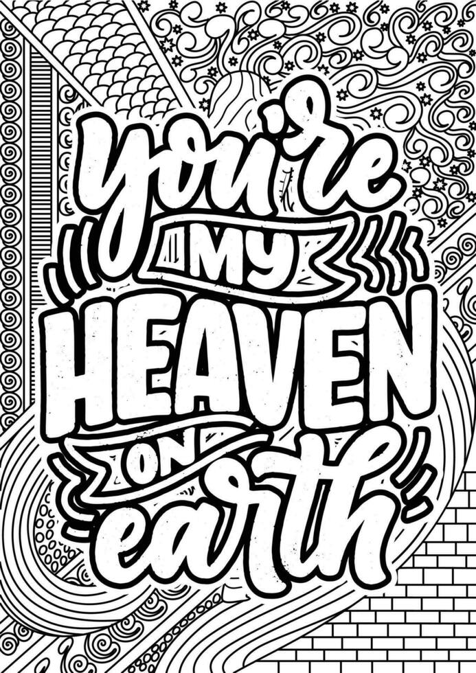 You're My Heaven on Earth. Heart Quotes Design page, Adult Coloring page design, anxiety relief coloring book for adults. motivational quotes coloring pages design. vector