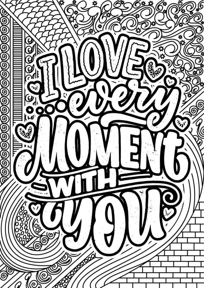 I love Every Moment with you, Heart Quotes Design page, Adult Coloring page design, anxiety relief coloring book for adults. motivational quotes coloring pages design. vector