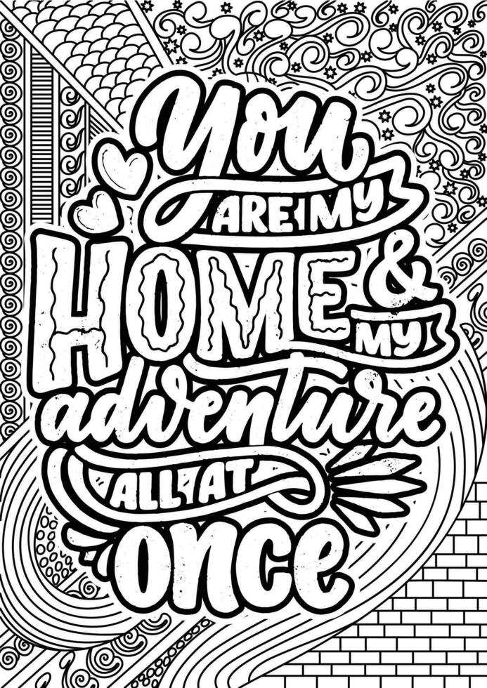 You are my Home and my adventure all at once. Heart Quotes Design page, Adult Coloring page design, anxiety relief coloring book for adults. motivational quotes coloring pages design. vector