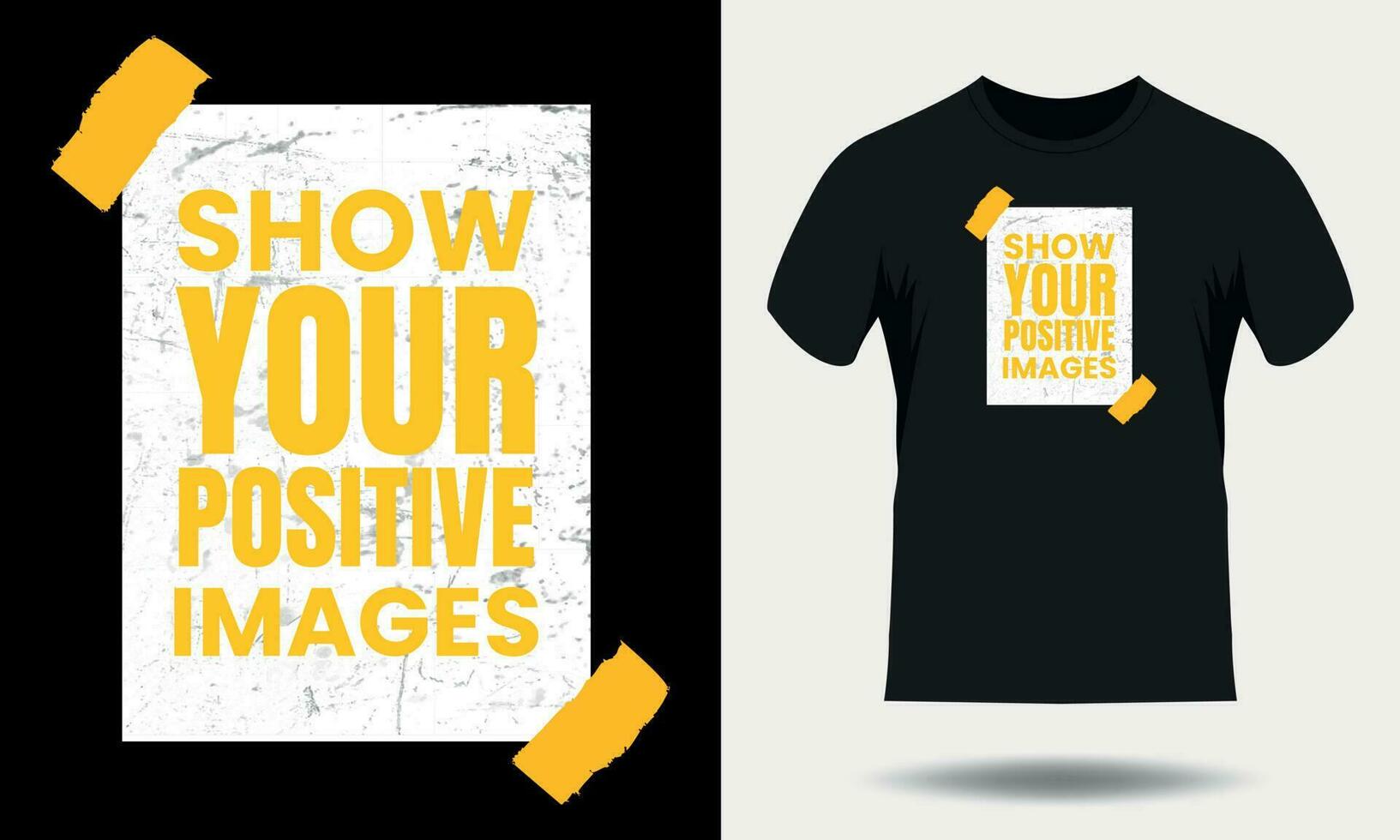 Show your positive images motivational quotes for typography black t shirt design vector