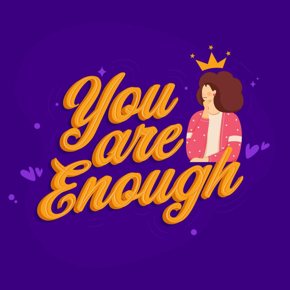 3D You Are Enough Font With Cartoon Young Lady Wearing Crown On Purple Background. vector