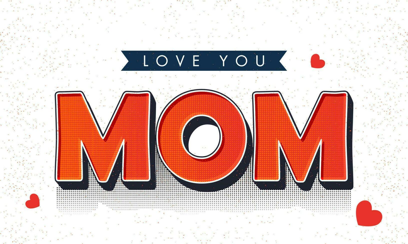 Love You Mom Lettering With Red Hearts And Halftone Effect On White Background. vector