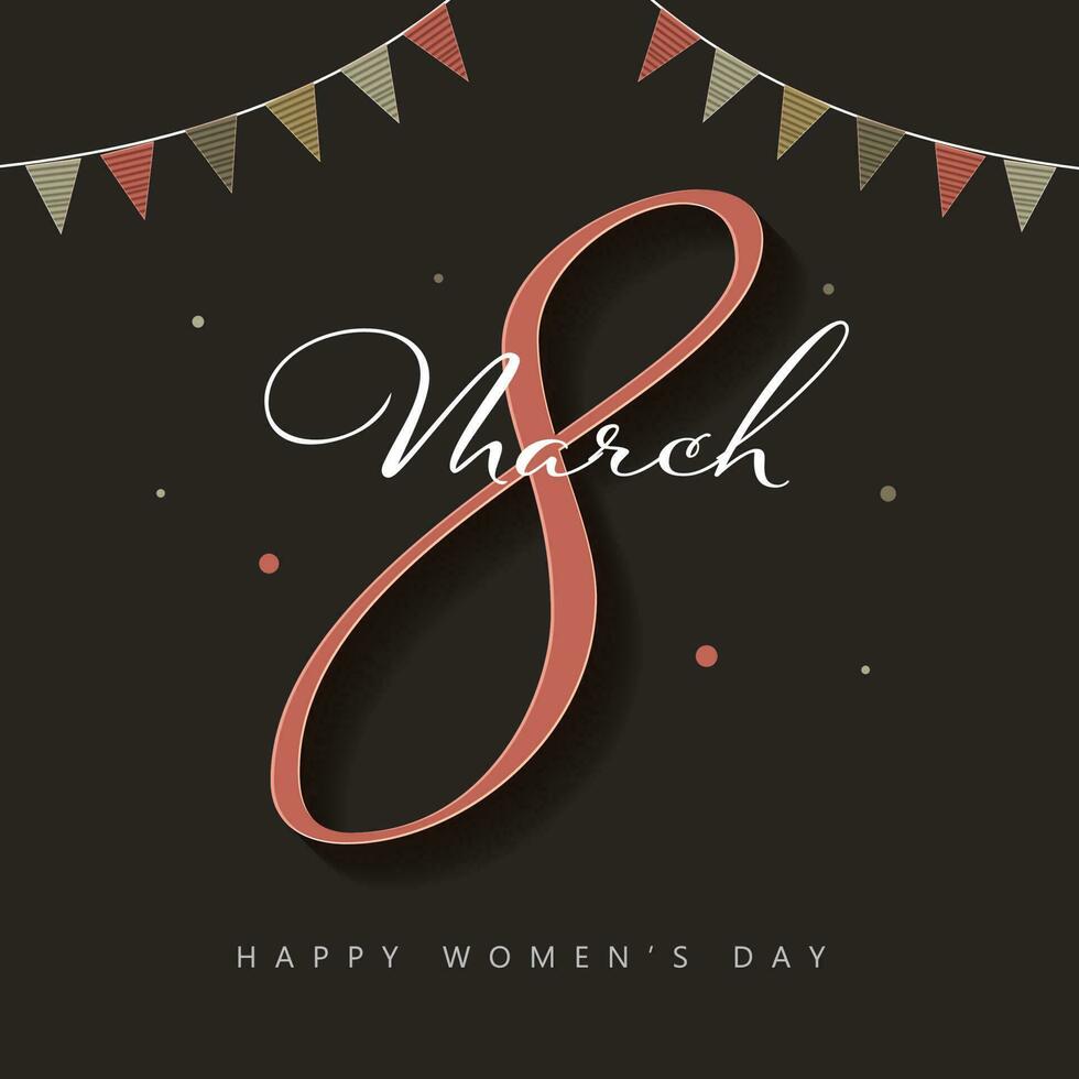 Happy Women's Day Poster Design With March Of 8 Number And Bunting Flags On Black Background. vector