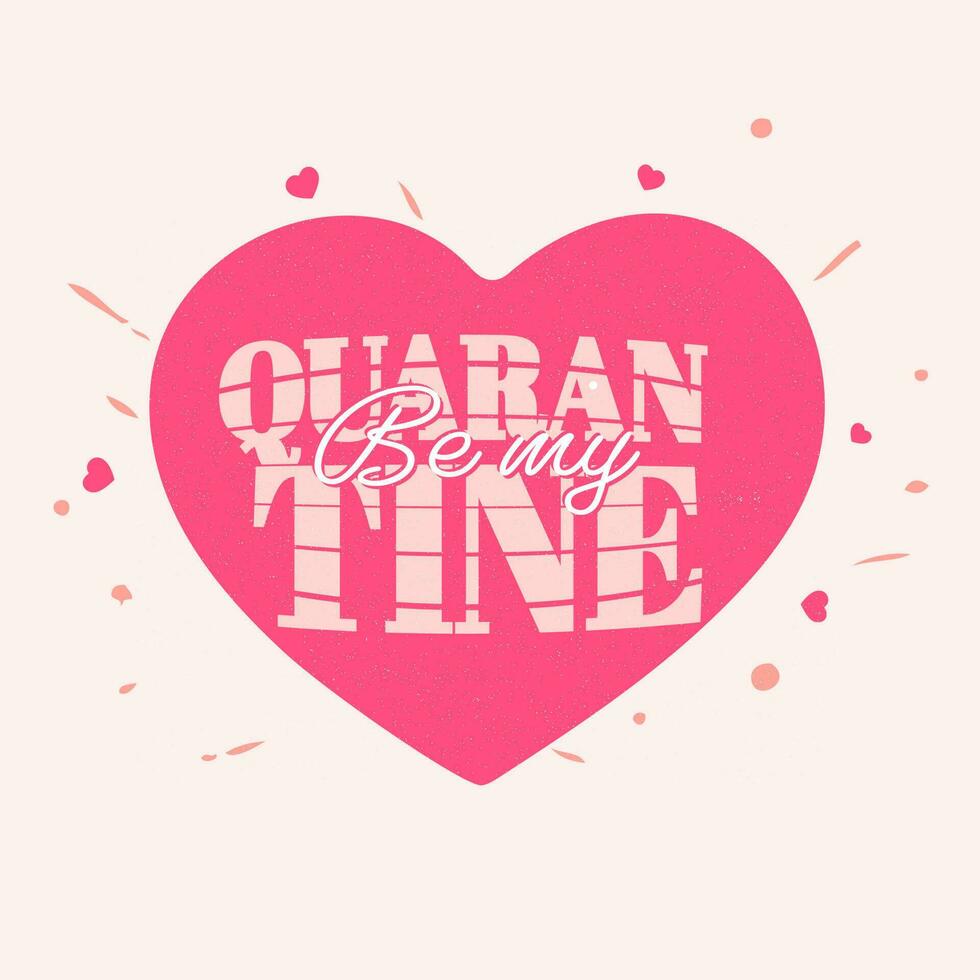 Be My Quarantine Font Over Pink Heart Shape Background. vector