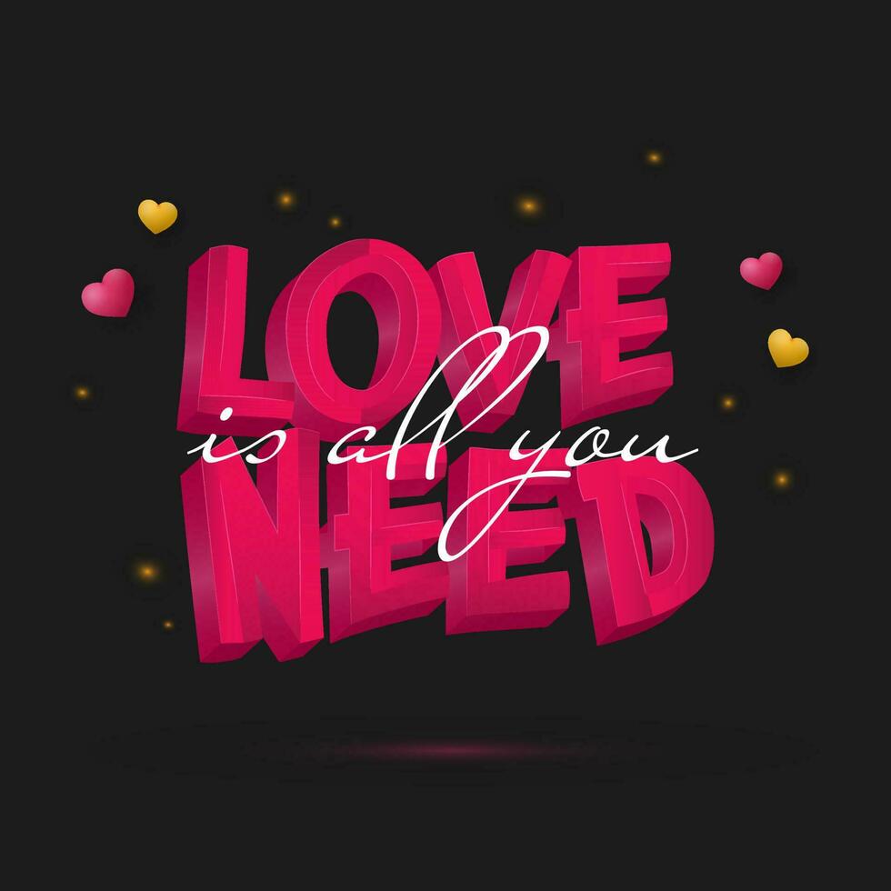 3D Pink Love Is All You Need Quote With Glossy Hearts And Light Effect On Black Background. vector