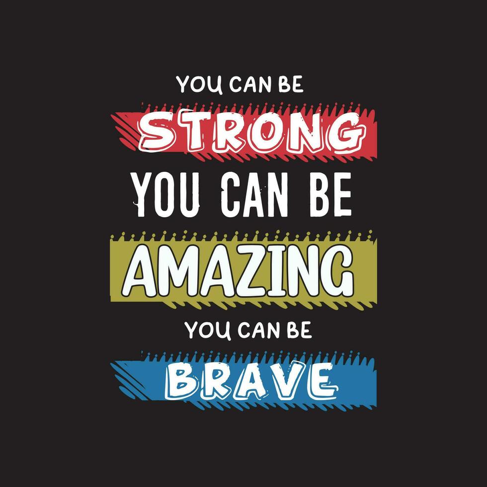 you can be strong you can be amazing you can be brave, creative amazing typography t shirt design for print vector