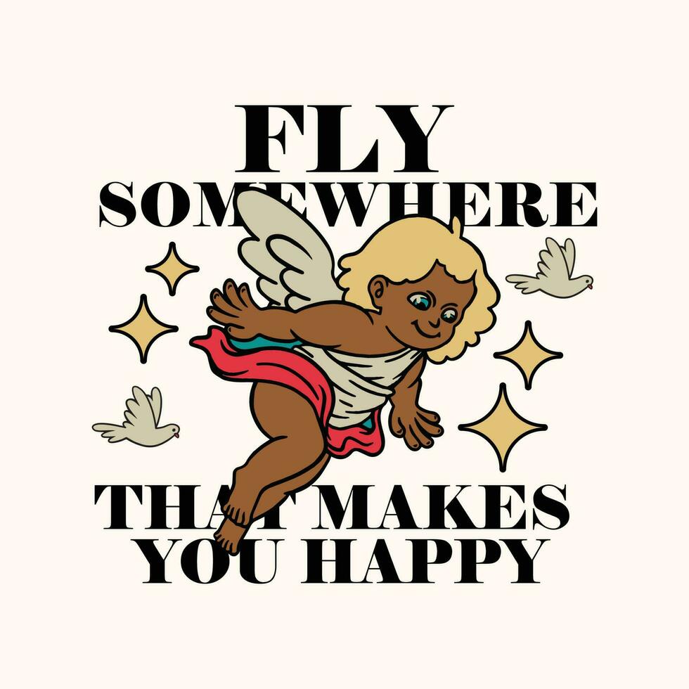 angel fly with white pigeon with text- fly somewhere that makes you happy. positive vibes streetwear design vector