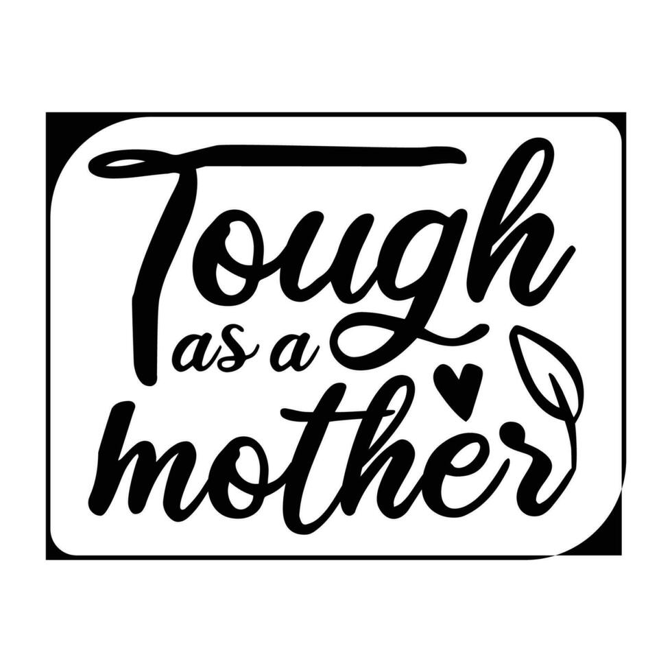 Tough as a mother, Mother's day shirt print template,  typography design for mom mommy mama daughter grandma girl women aunt mom life child best mom adorable shirt vector
