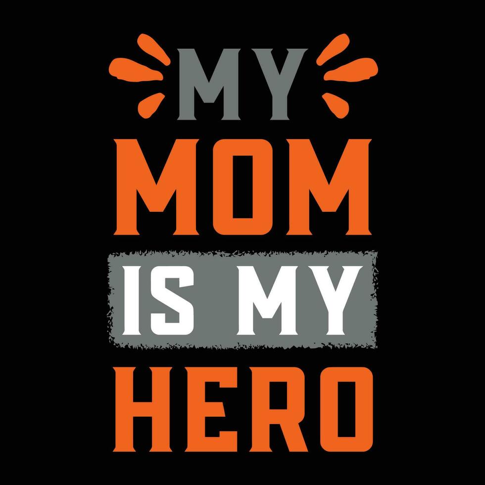 My mom is my hero, Mother's day shirt print template, typography design