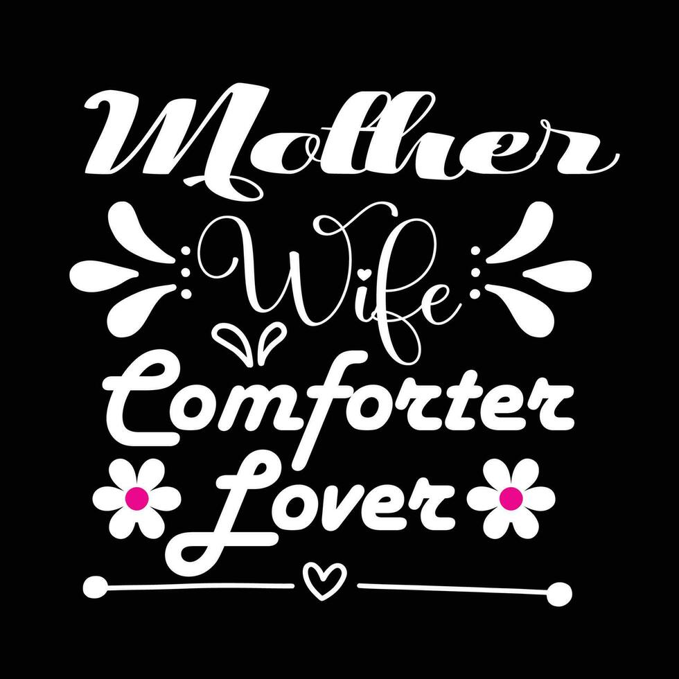 Mother wife comforter lover, Mother's day shirt print template,  typography design for mom mommy mama daughter grandma girl women aunt mom life child best mom adorable shirt vector