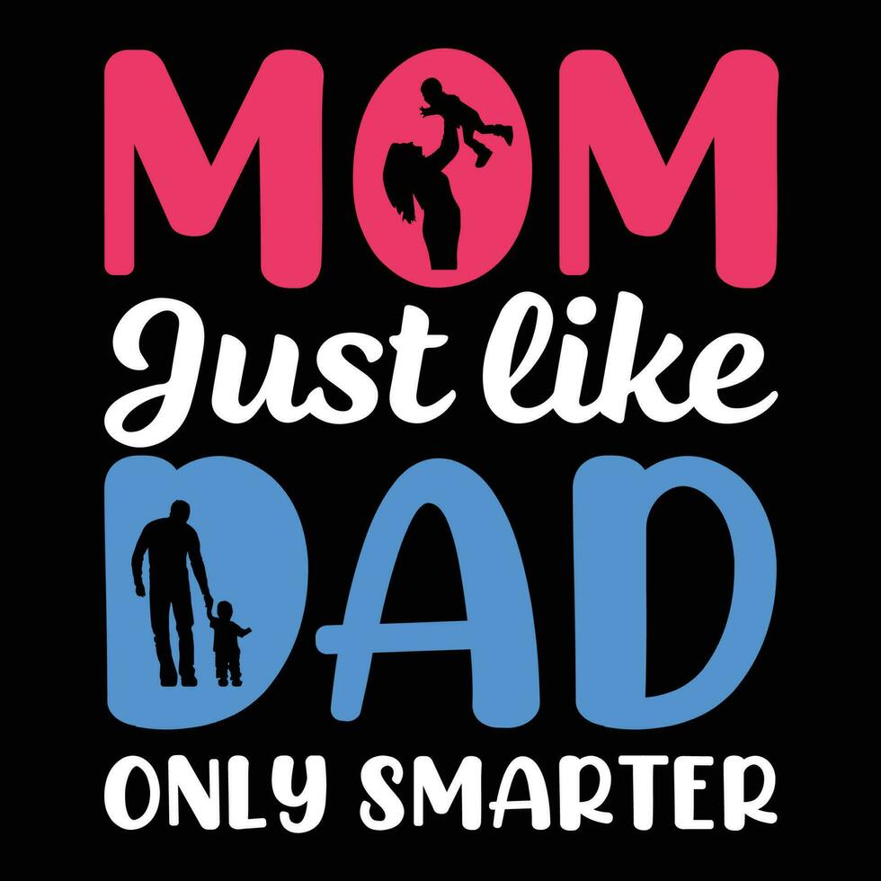 Mom Just Like Dad Only Smarter T-Shirt Mom Just Like Dad Only Smarter T-Shirt