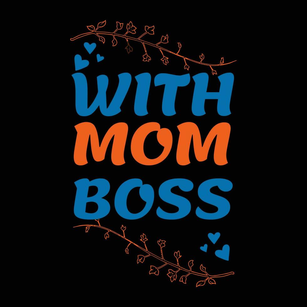 With mom boss, Mother's day shirt print template,  typography design for mom mommy mama daughter grandma girl women aunt mom life child best mom adorable shirt vector