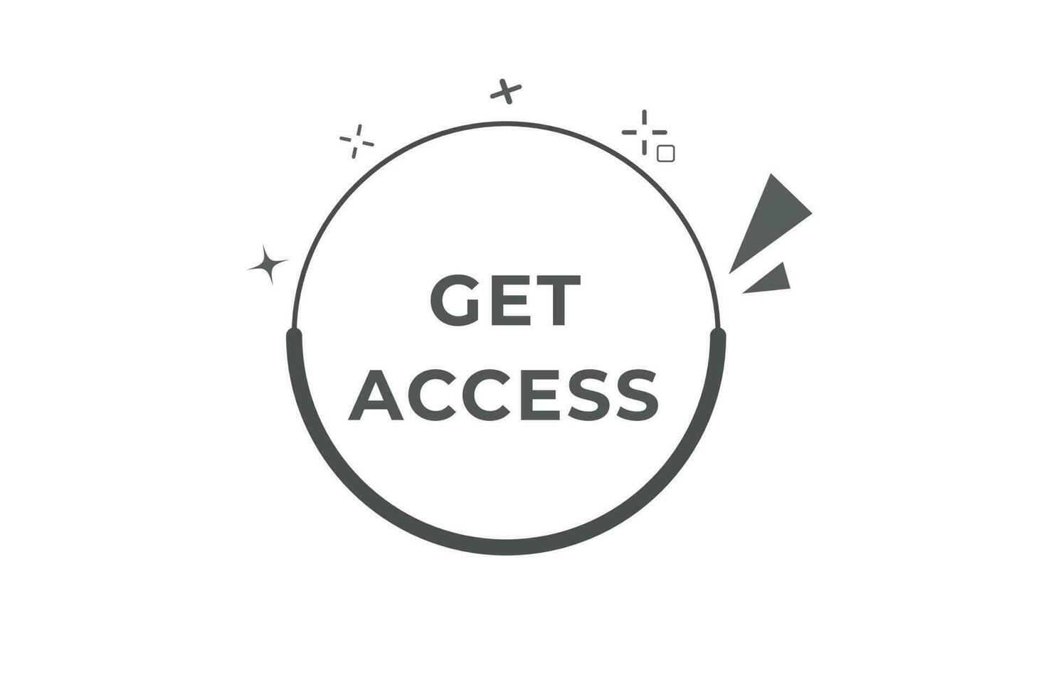 Get Access Button. Speech Bubble, Banner Label Get Access vector