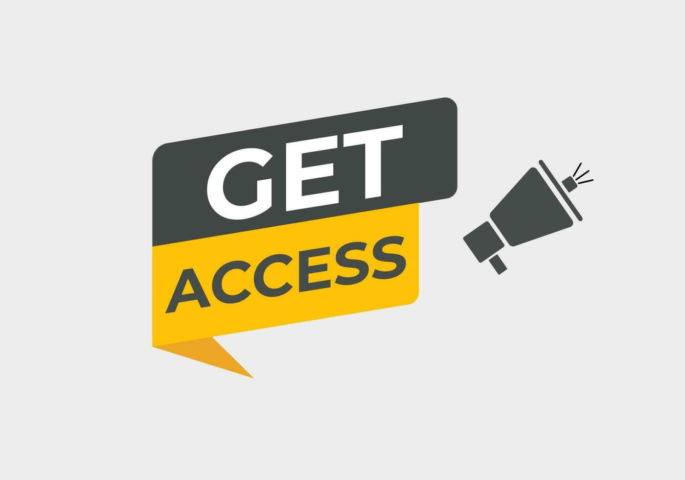 Get Access Button. Speech Bubble, Banner Label Get Access vector
