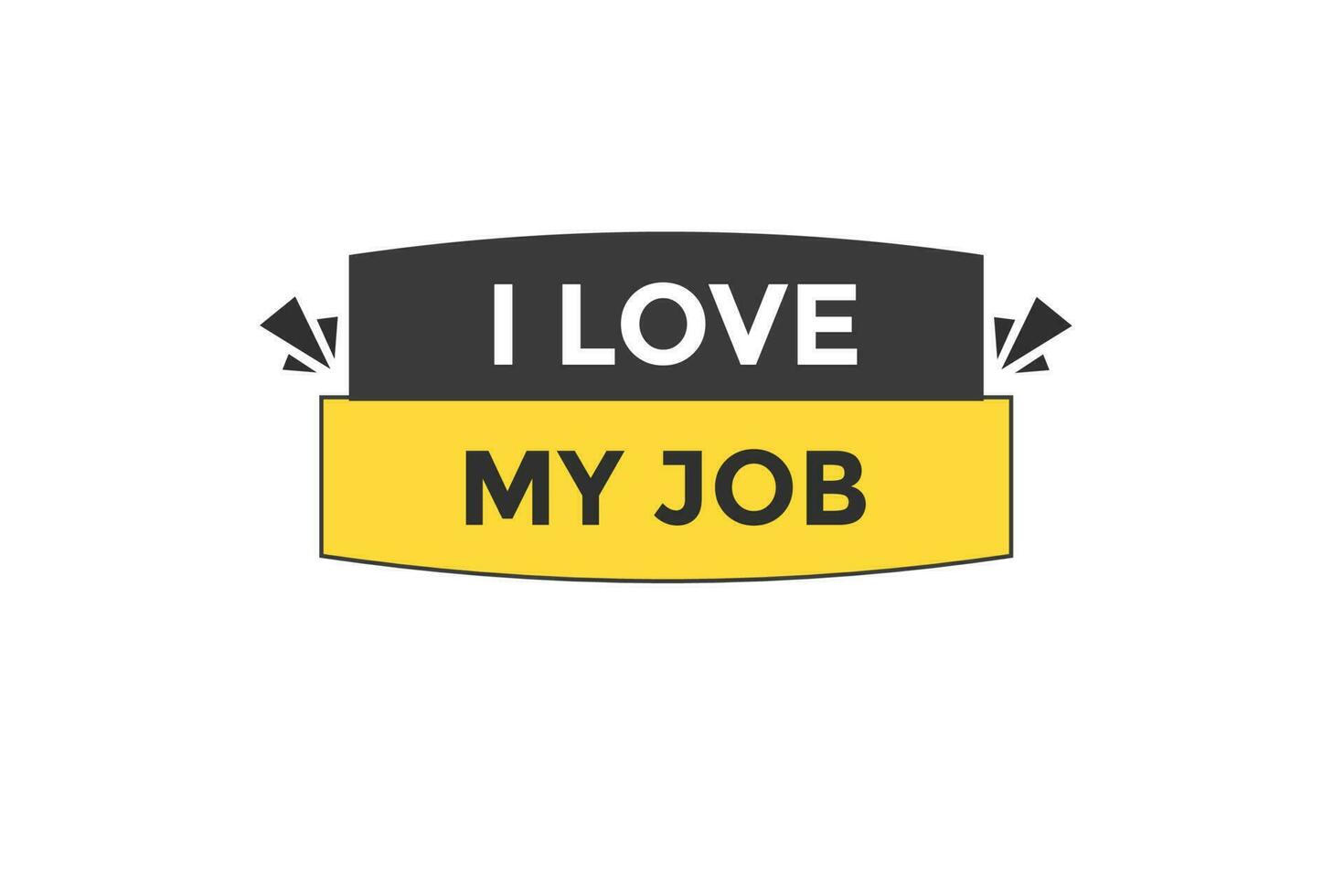 i love my job vectors.sign label bubble speech i love my job vector