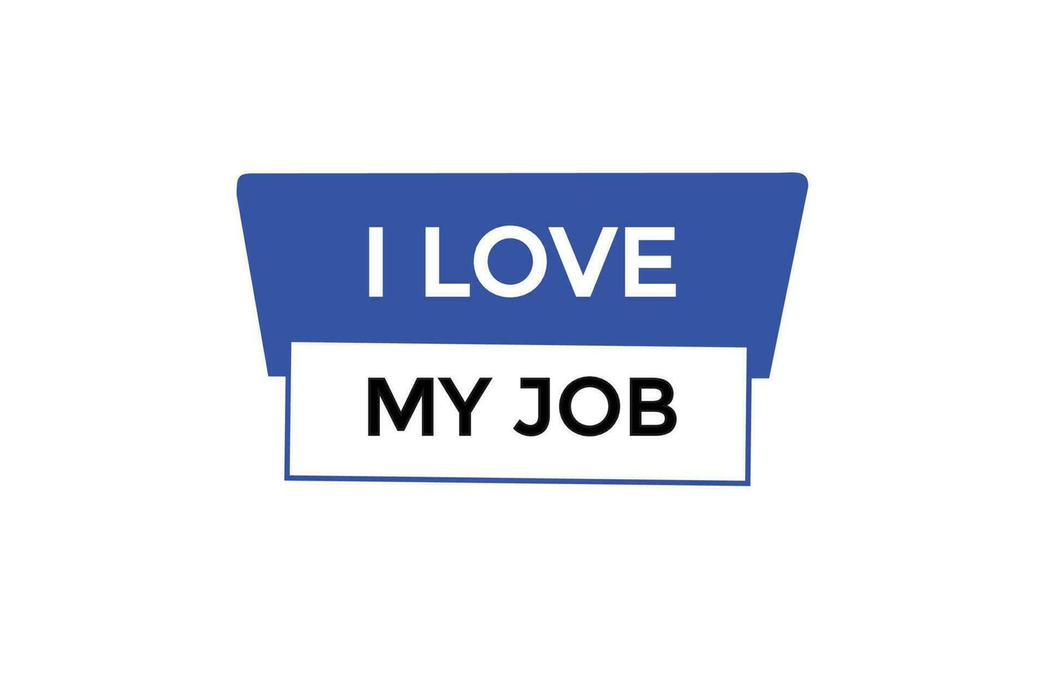 i love my job vectors.sign label bubble speech i love my job vector