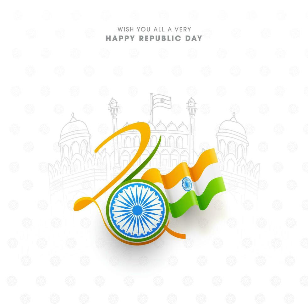 January Of 26 Number With Ashoka Wheel, Wavy Indian Flag And Line Art Red Fort Monument On White Background For Happy Republic Day Concept. vector