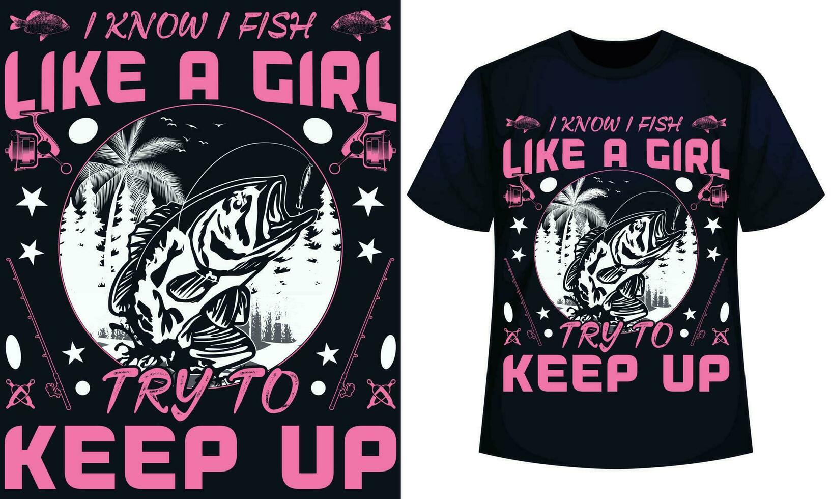 I KNOW I FISH LIKE A GIRL TRY TO KEEP UP, Fishing t shirt design vector