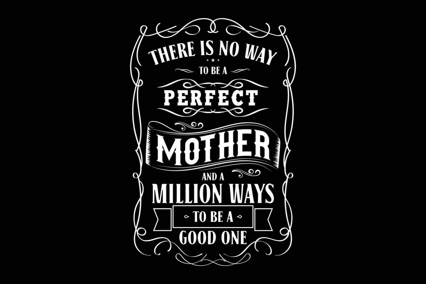 There is no way to be a perfect mother and a million ways to be a good one typography t-shirt design vector