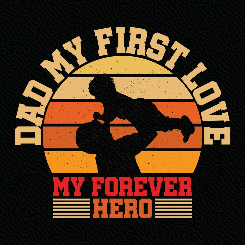 dad my First love my Forever Hero vector