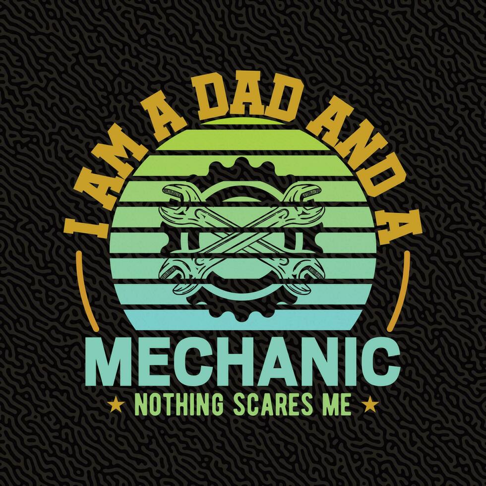 I am A Dad And A Mechanic Nothing Scares me vector