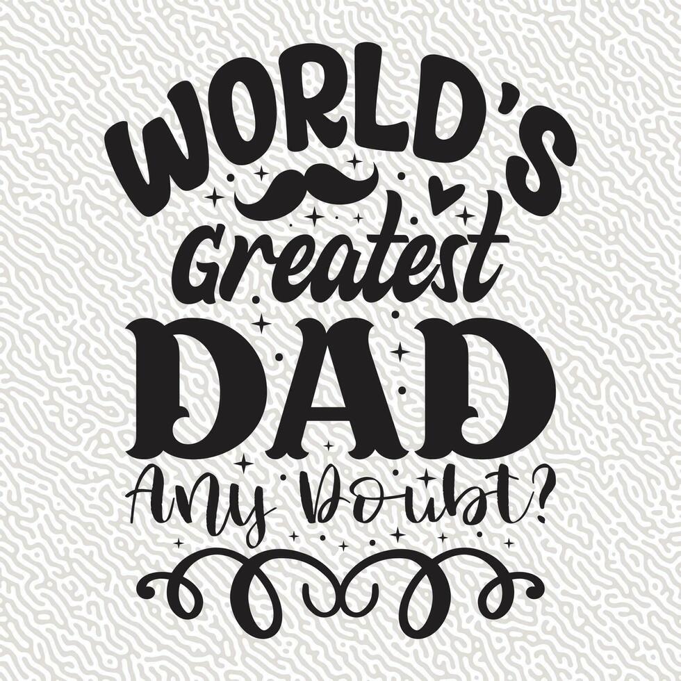 World's Greatest dad Any Doubt vector