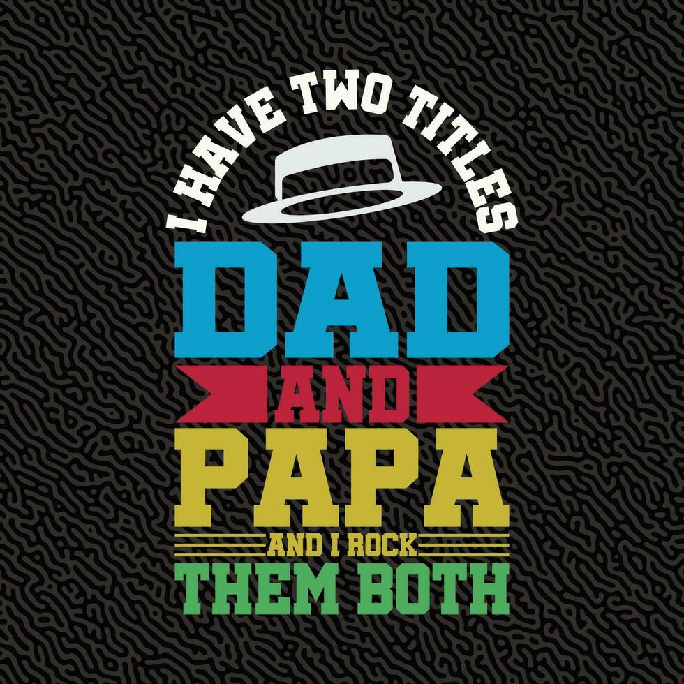 i Have two titles dad and papa and i rock them both vector