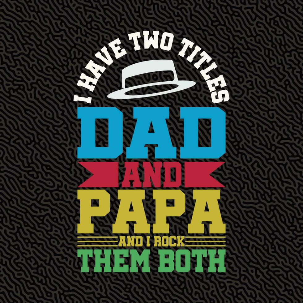 i Have two titles dad and papa and i rock them both vector