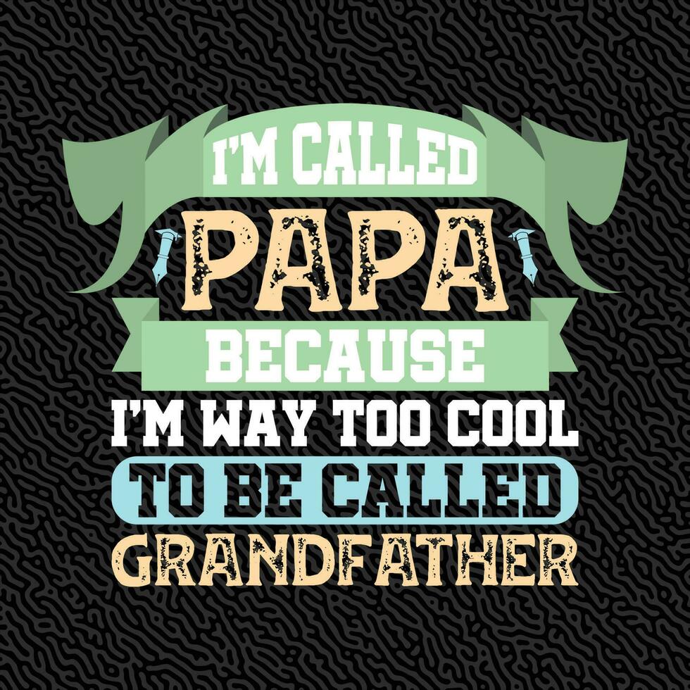 Me llamo papá porque soy demasiado genial para que me llamen abuelo. vector