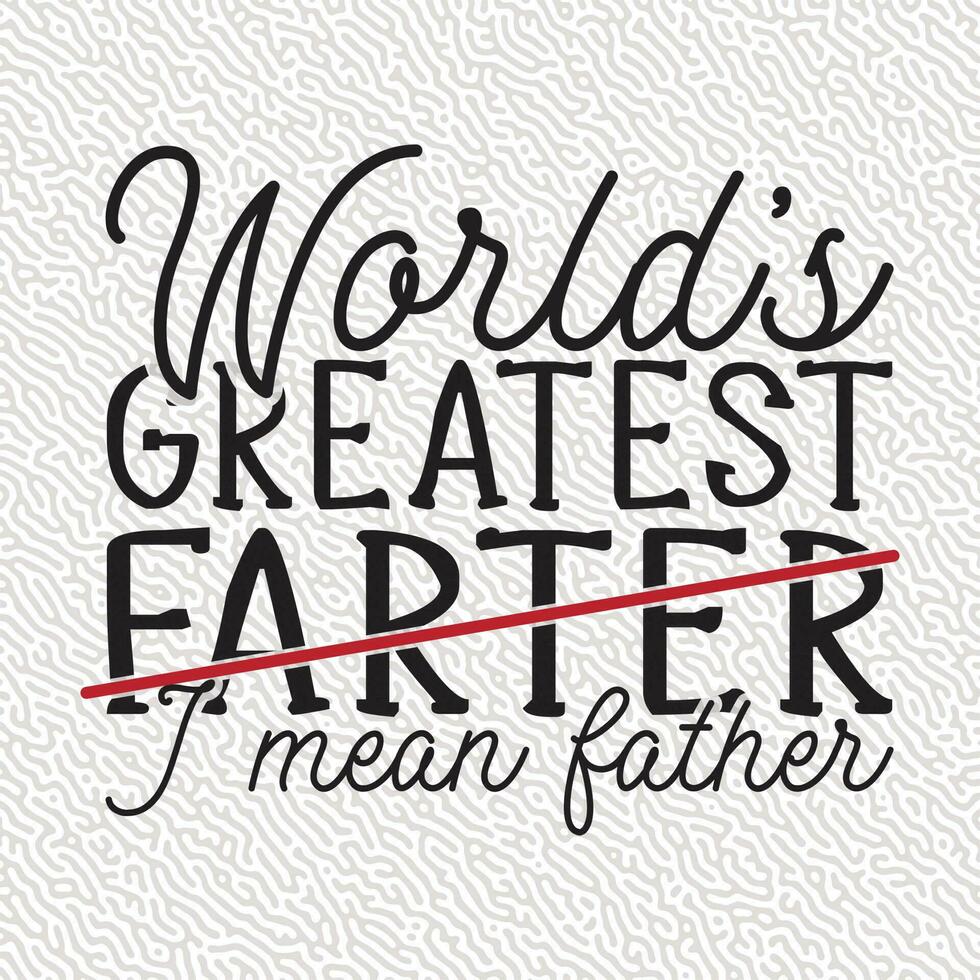World's Greatest Farter i Mean father vector