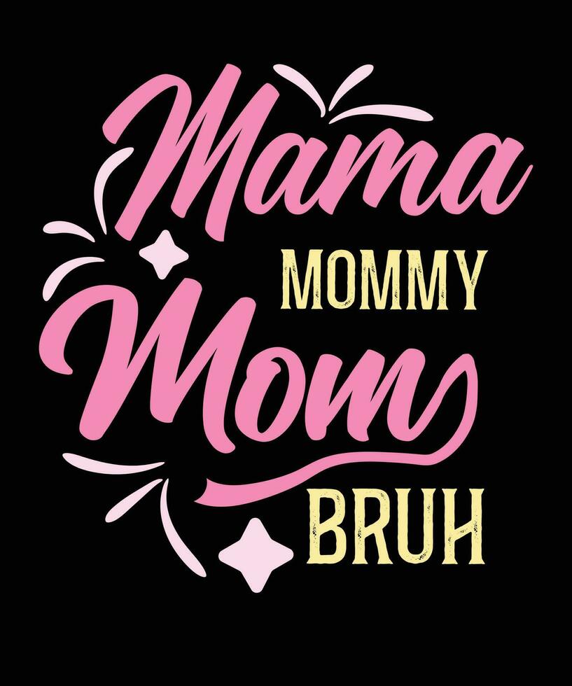Mama mommy t shirt design,mom typography t shirt design,mom t shirt design for mothers day vector