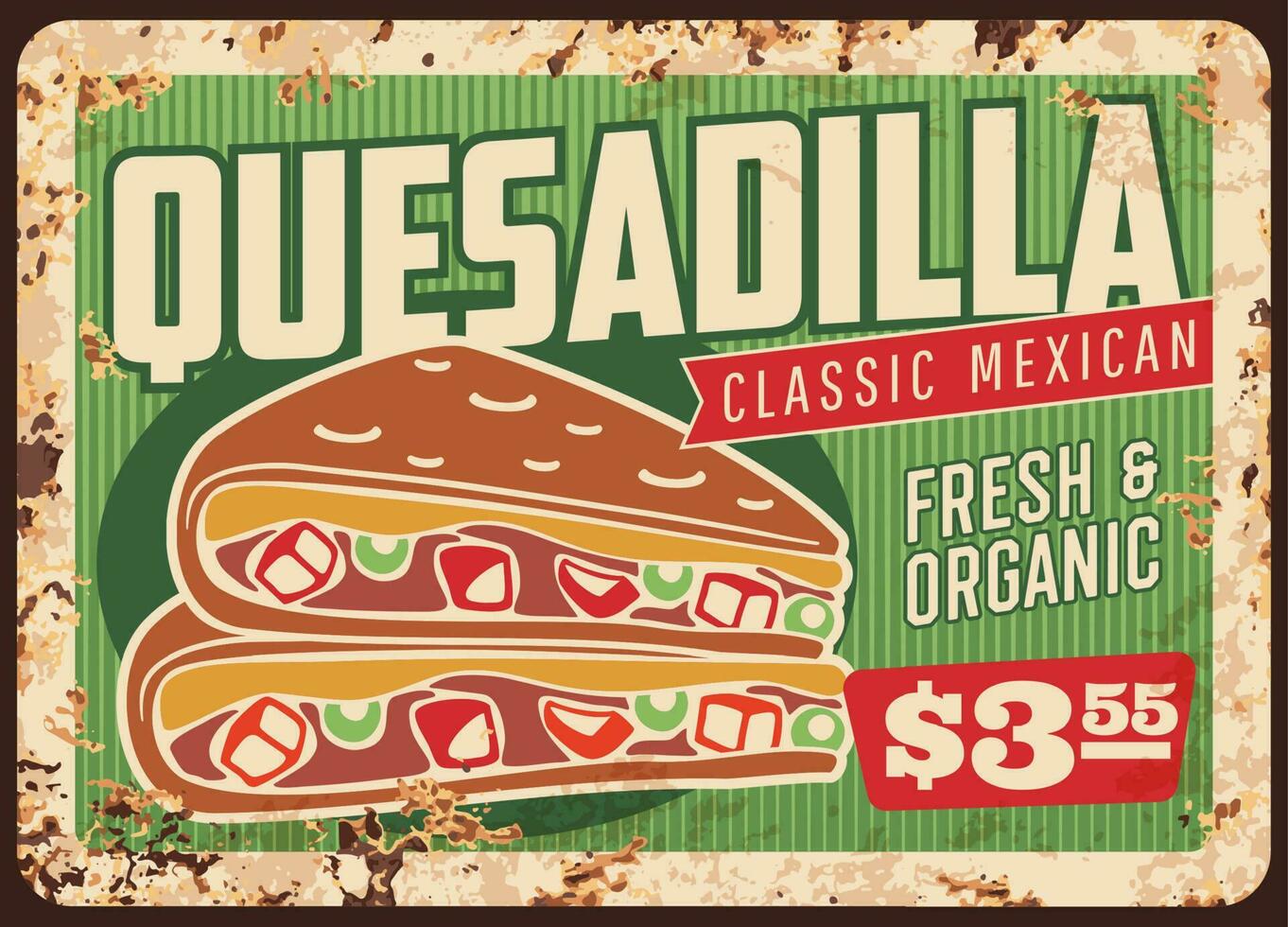 Quesadilla rusty metal sign, Mexican fast food vector