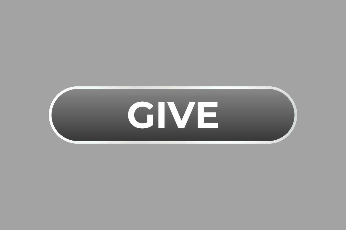 Give Button. Speech Bubble, Banner Label Give vector