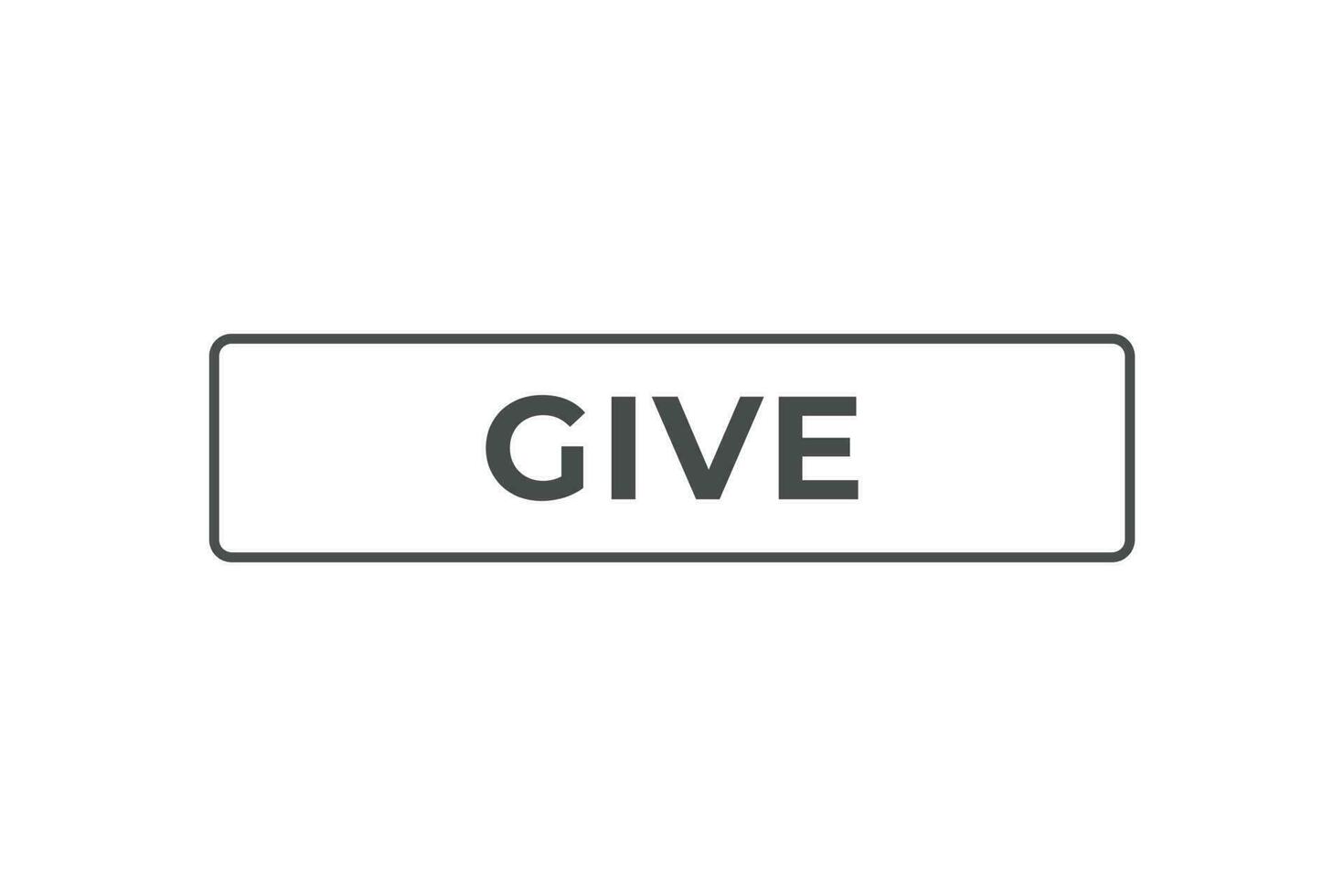 Give Button. Speech Bubble, Banner Label Give vector