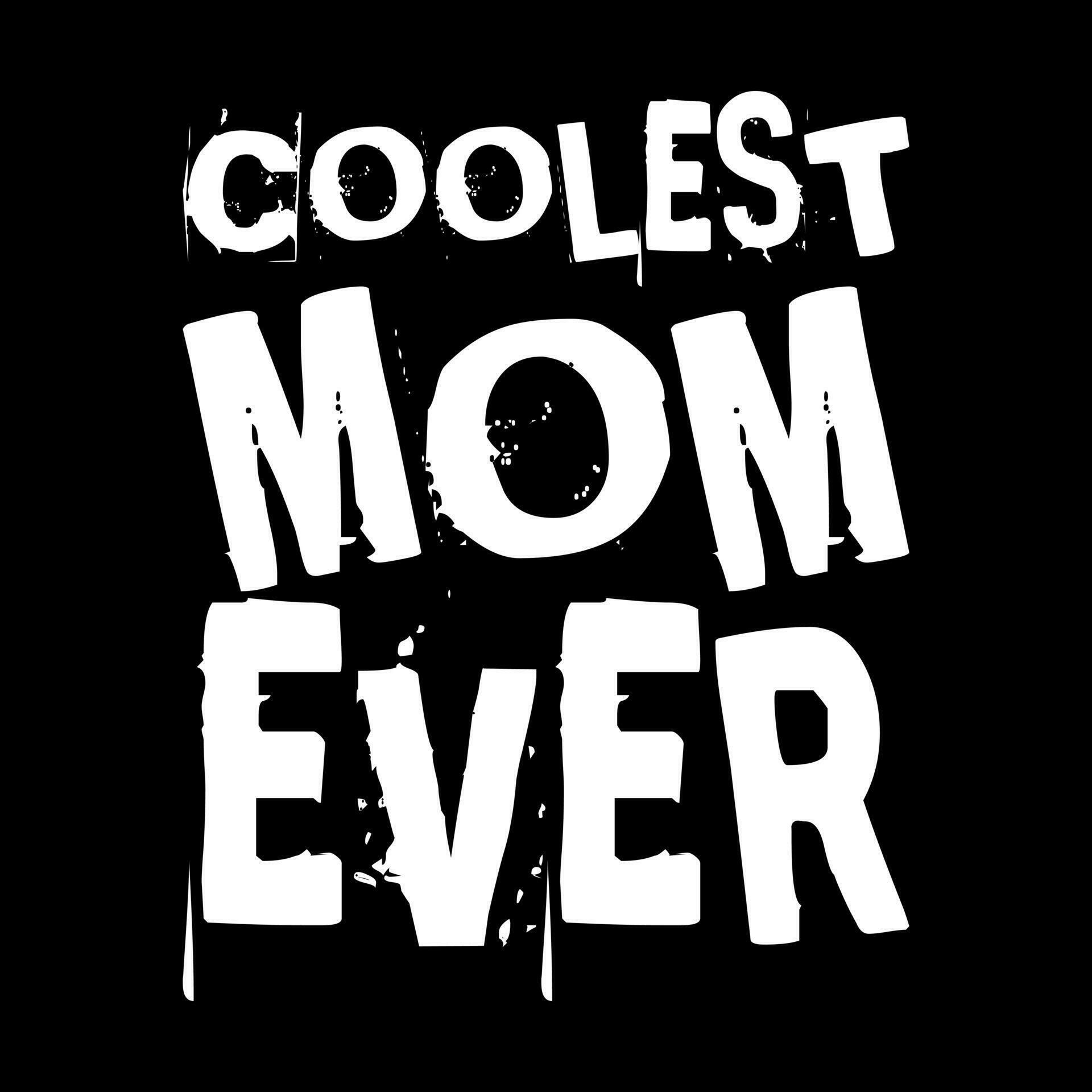 coolest mom ever. mothers day. simple. typography. lettering. text