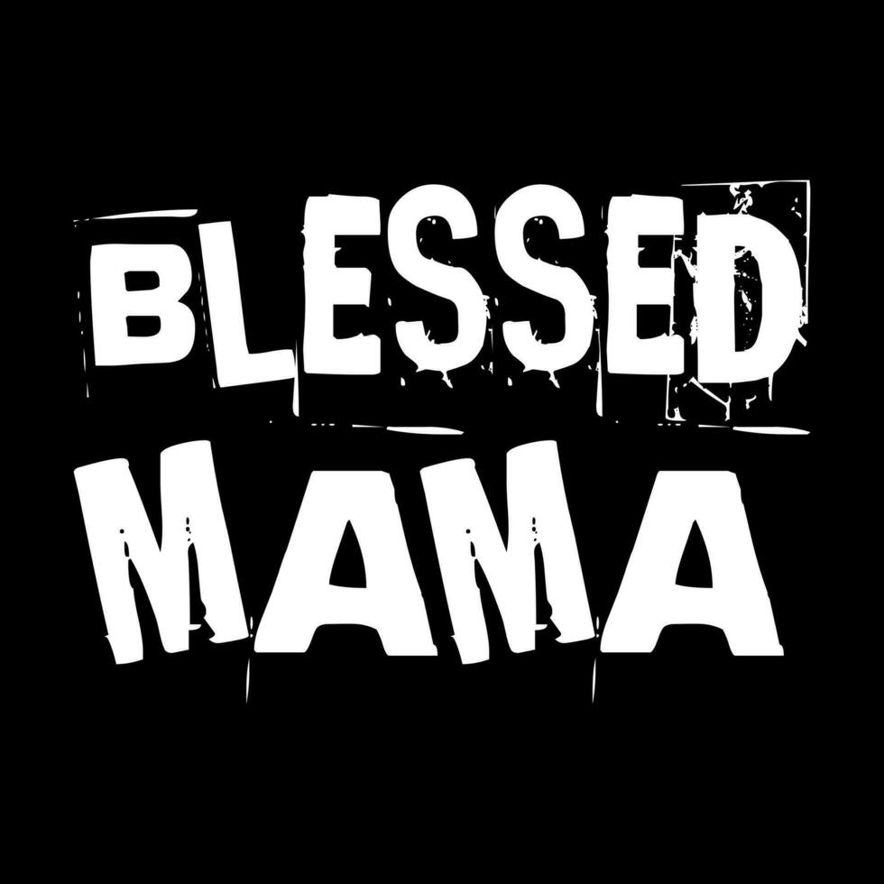 blessed mama. mothers day. simple. typography. lettering. text. quote. sentence. say. words. vector